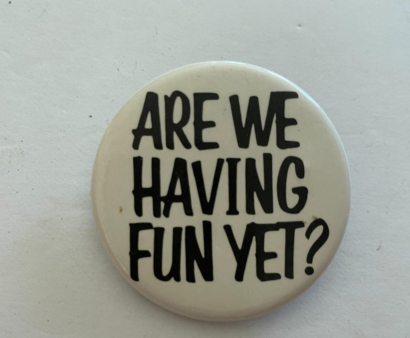 Are We Having Fun Yet? Button Pin